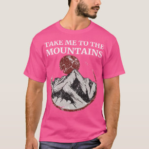 Hiking Take Me To The Mountains 4 T-Shirt
