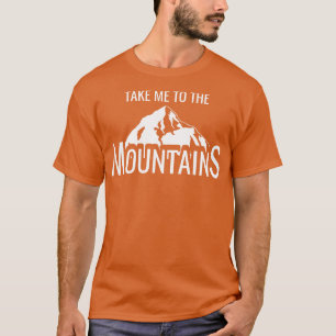 Hiking Take Me To The Mountains 5 T-Shirt