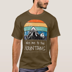 Hiking Take Me To The Mountains 8 T-Shirt