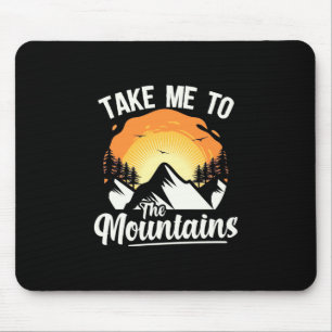 Hiking Take Me To The Mountains Mouse Pad