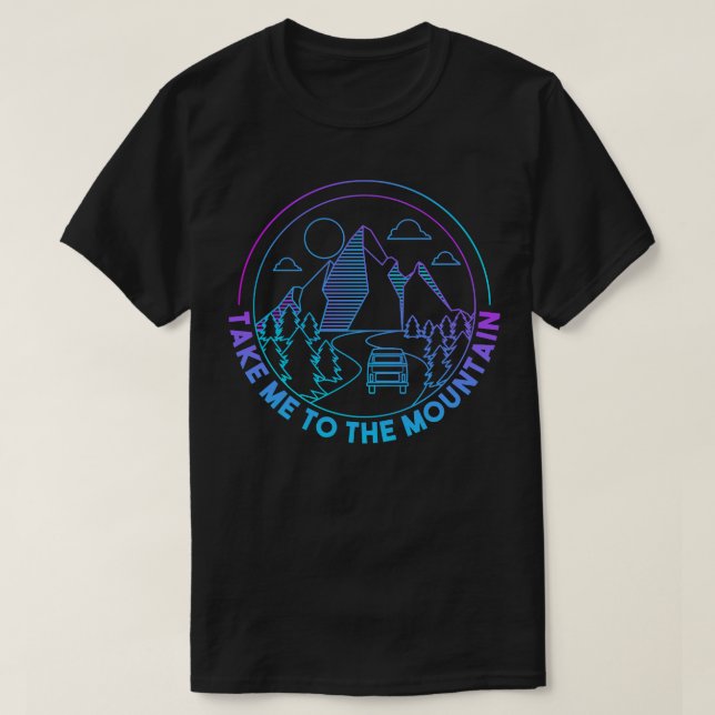 Hiking Take Me To The Mountains Outdoor Hiker Camp T-Shirt (Design Front)