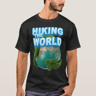 Hiking the world You own planet earth 1 T-Shirt