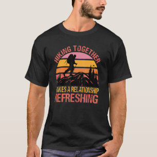 Hiking Together Makes A Relationship Refreshing Co T-Shirt