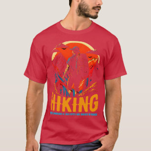 Hiking Where sunburns and bug bites are badges of T-Shirt