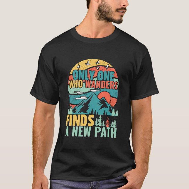 Hiking Who Wanders Finds A New Path T-Shirt (Front)
