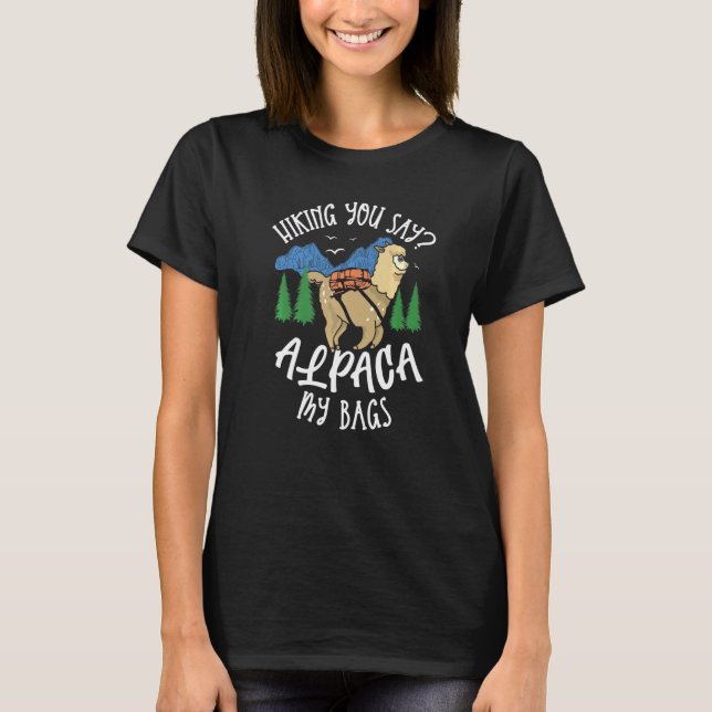 Hiking you say Alpaca my bags for a Hiker Hiking T-Shirt (Front)