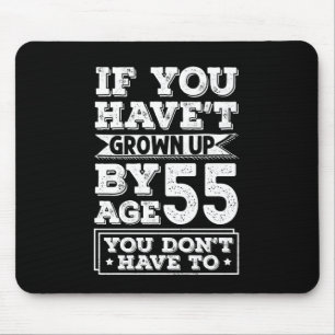 Hilarious Age 55 Grow Up Fun Gag Gift Mouse Pad