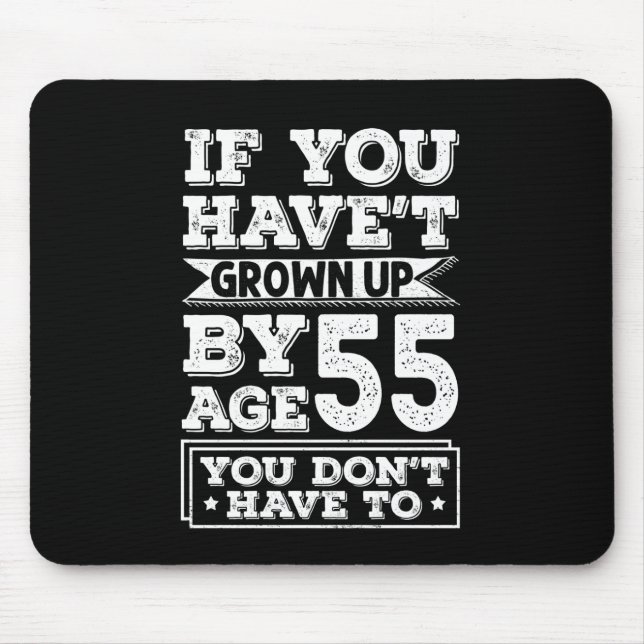 Hilarious Age 55 Grow Up Fun Gag Gift Mouse Pad (Front)
