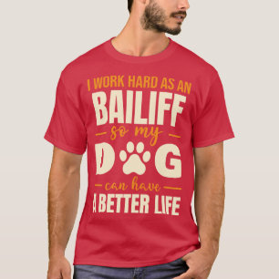 Hilarious Bailiff Dog Lover Quote T-Shirt