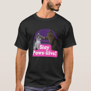 Hilarious Cat Meme Kitty Feline Stay Paws itive T-Shirt