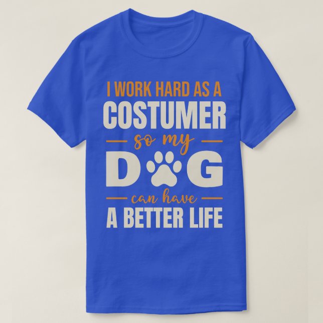 Hilarious Costumer Dog Lover Quote T-Shirt (Design Front)