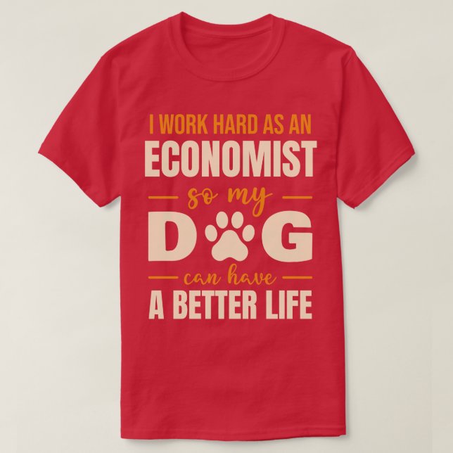 Hilarious Economist Dog Lover Quote T-Shirt (Design Front)