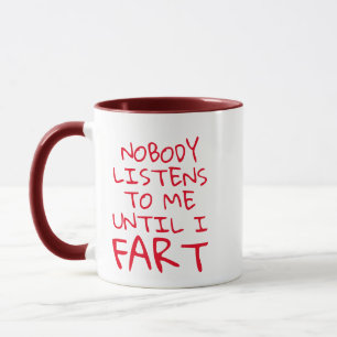 Hilarious Fart Puns Mug, Fun Nobody Listens To Me Mug