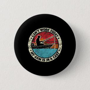 Hilarious Fishing I Can't Work Today My Arm In A C 6 Cm Round Badge