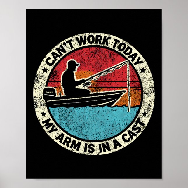 Hilarious Fishing I Can't Work Today My Arm In A C Poster (Front)
