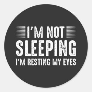 Hilarious Funny I'm Not Sleeping, Sarcastic Gift Classic Round Sticker