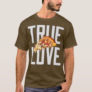 Hilarious Funny Pizza Lover True Love Pizza Eater T-Shirt