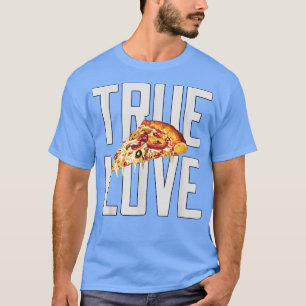 Hilarious Funny Pizza Lover True Love Pizza Eater  T-Shirt