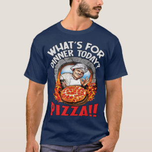 Hilarious Funny Pizza Loverwhats For Dinner Today T-Shirt