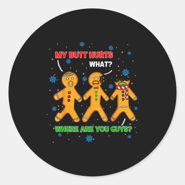 Hilarious Gingerbread Cookie My Butt Hurts Xmas Hu Classic Round Sticker (Front)