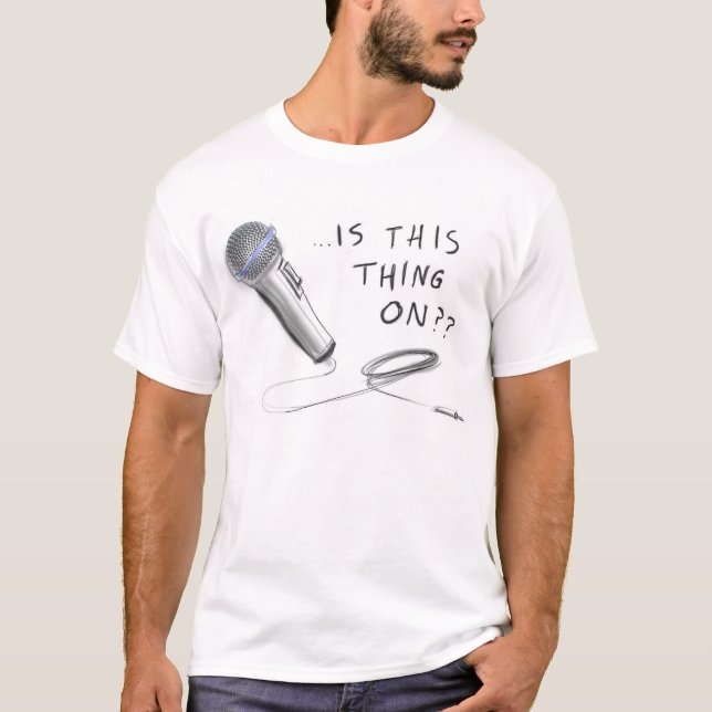 HILARIOUS "..Is this thing on??" TSHIRT (Front)