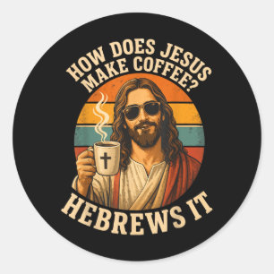 Hilarious Jesus Coffee Christian Pun Faith Classic Round Sticker