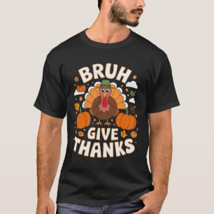 Hilarious Meme Thanksgiving Turkey Creations Bruh  T-Shirt