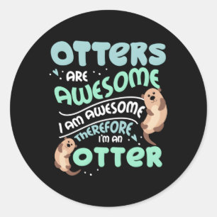 Hilarious Otters Are Awesome 4 Otter Fans Classic Round Sticker