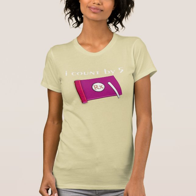 Hilarious Pharmacist T-Shirts I Count By 5 (Front)