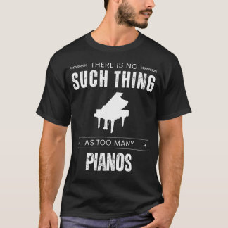 Hilarious Piano T-Shirt - No Such Thing As Too Man