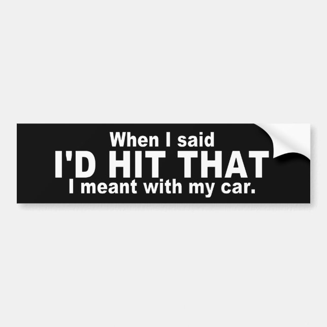Hilarious Quote: I'd Hit That Bumper Sticker (Front)