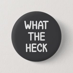 Hilarious Sayings Quotes Ideas Funny, What The Hec 6 Cm Round Badge