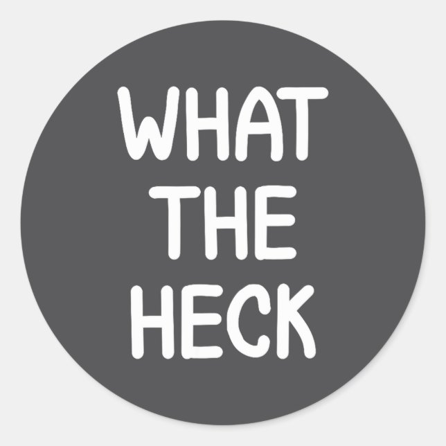 Hilarious Sayings Quotes Ideas Funny, What The Hec Classic Round Sticker (Front)
