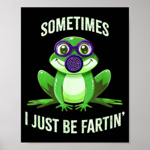 Hilarious Sometimes I Fartin Just Frog Mask Gas Poster