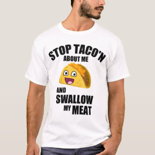 Hilarious Taco Quote: Swallow my meat T-Shirt