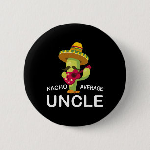Hilarious Uncle Joke Humour Funny Nacho Average Un 6 Cm Round Badge