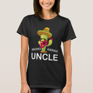 Hilarious Uncle Joke Humour Funny Nacho Average Un T-Shirt