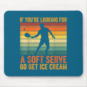 Hilarious You're Soft Pickleball Serve If Looking Mouse Pad