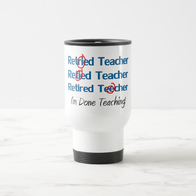 Hilarous Retired Teacher Gifts Travel Mug (Center)