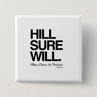 Hill Sure Will - Hillary for President 15 Cm Square Badge