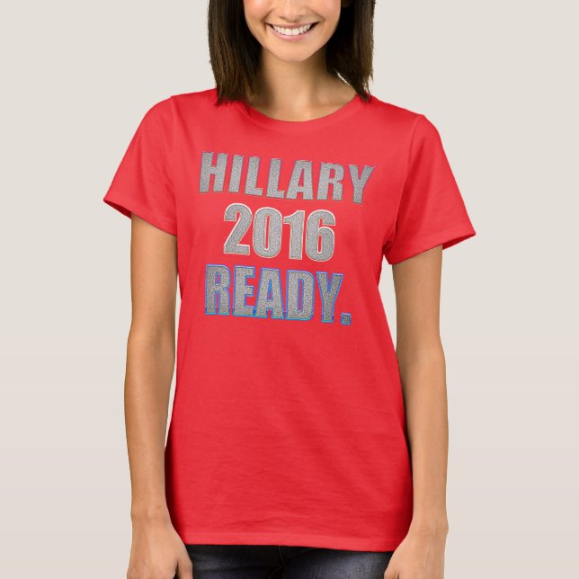 Hillary 2016 Ready T-shirt (Front)