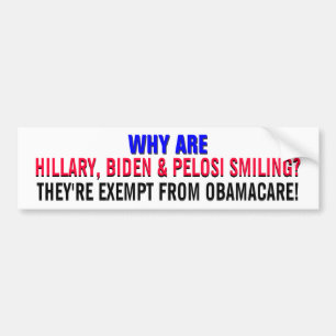 HILLARY,BIDEN, & PELOSI - EXEMPT FROM OBAMA-CARE!! BUMPER STICKER