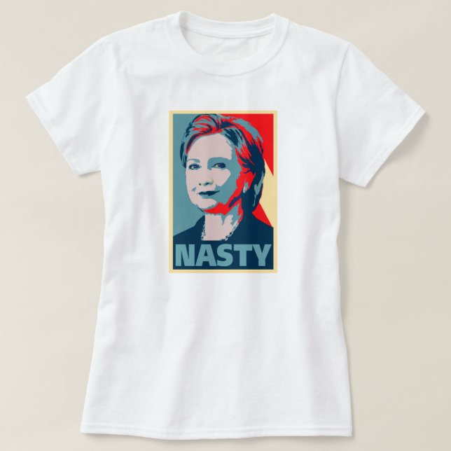 Hillary Clinton A Nasty Woman? Vote Nasty In 2016. T-Shirt (Design Front)