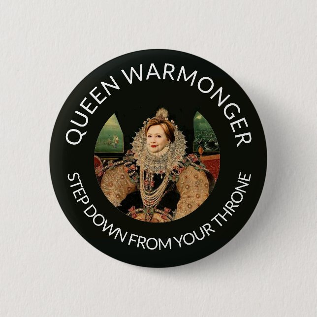 Hillary Clinton aka Queen Warmonger 6 Cm Round Badge (Front)