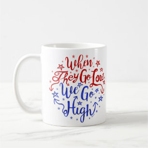Hillary Clinton Election They Go Low We Go High Coffee Mug