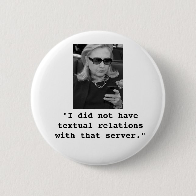 Hillary Clinton: Textual Server Relations 6 Cm Round Badge (Front)