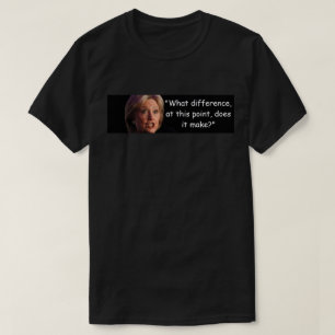 Hillary Clinton - What Difference Does it Make T-Shirt