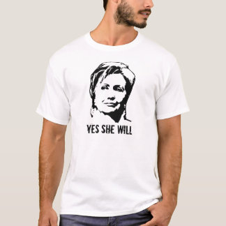Hillary Clinton / Yes She Will T-shirt