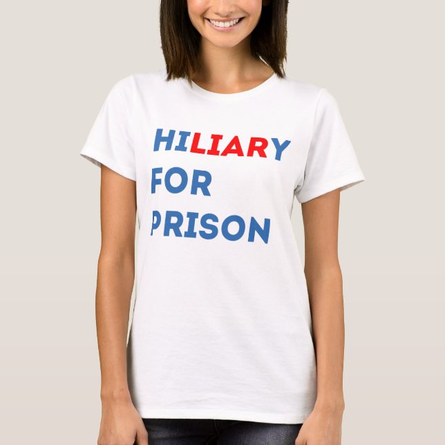 Hillary For Prison T-Shirt (Front)