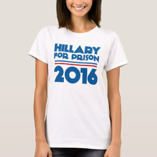 Hillary For Prison T-Shirt